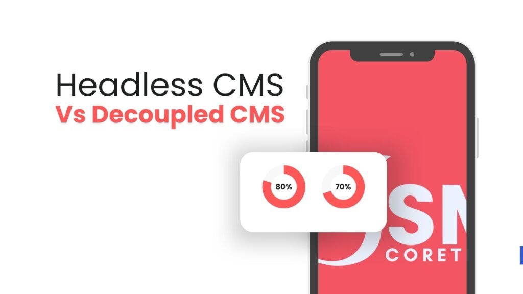 Difference Between Headless CMS vs Decoupled CMS