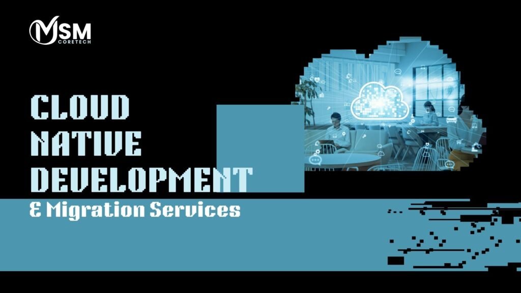 Future-Ready with Cloud-Native Development & Migration Services