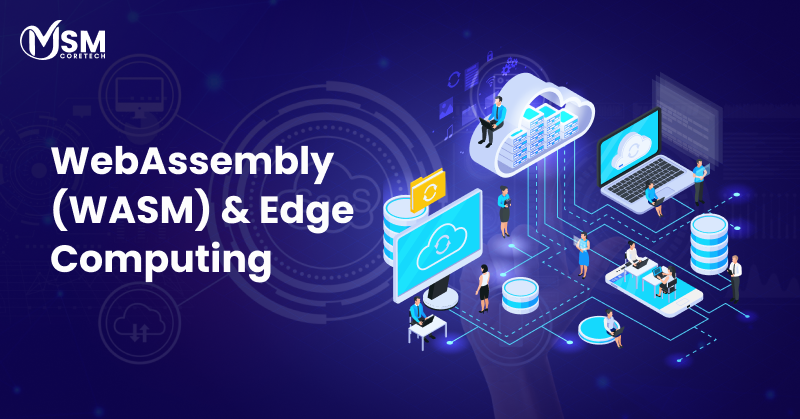 Web Assembly & Edge Computing: Build Near-Native Speed Apps