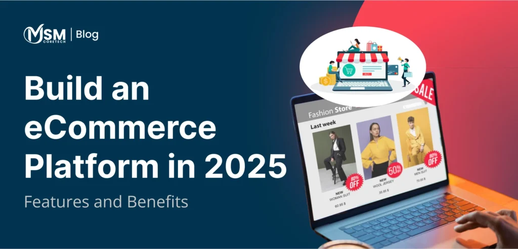 Why You Should Build an eCommerce Platform: Features and Benefits