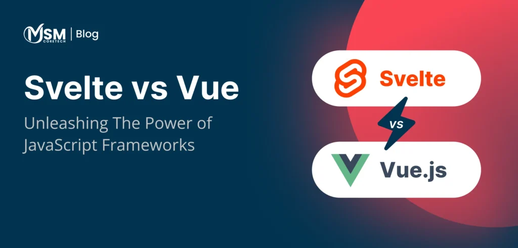 Svelte vs. Vue: Select the Best Framework for Front-End