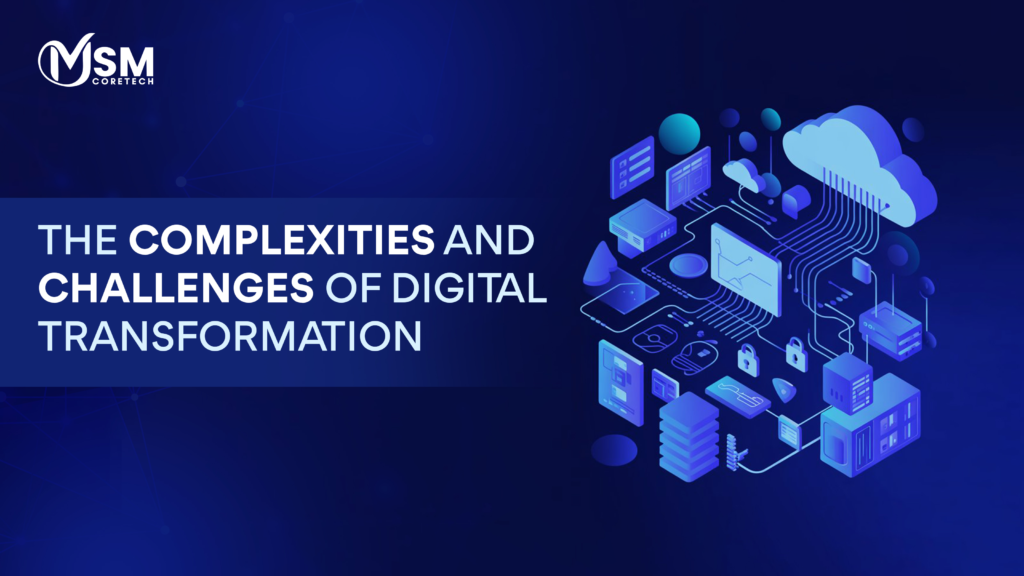 The Complexities and Challenges of Digital Transformation