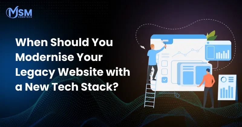When Should You Modernise Your Legacy Website with a New Tech Stack?