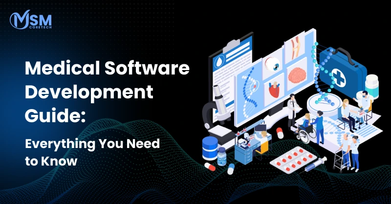 Medical Software Development Guide: Everything You Need to Know