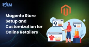 Magento Store Setup and Customization for Online Retailers