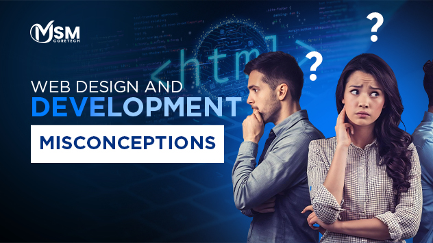 Web Design and Development Misconceptions That Businesses Often Believe