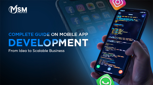 Complete Guide on Mobile App Development: From Idea to Scalable Business