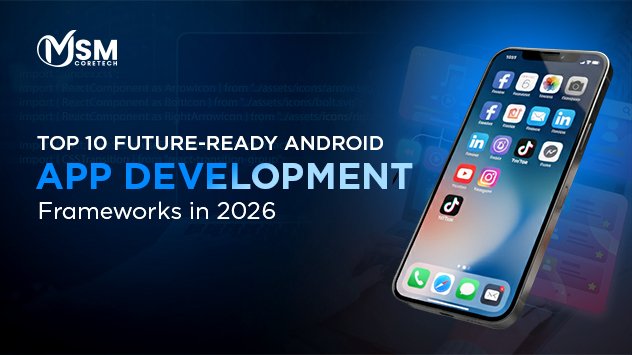 Top 10 Future-Ready Android App Development Frameworks in 2026