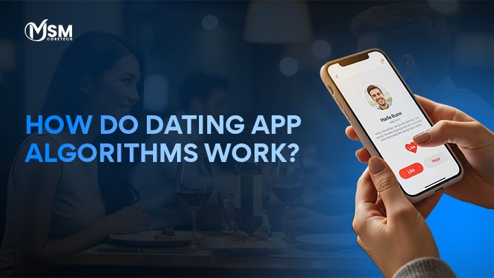 How Do Dating App Algorithms Work?