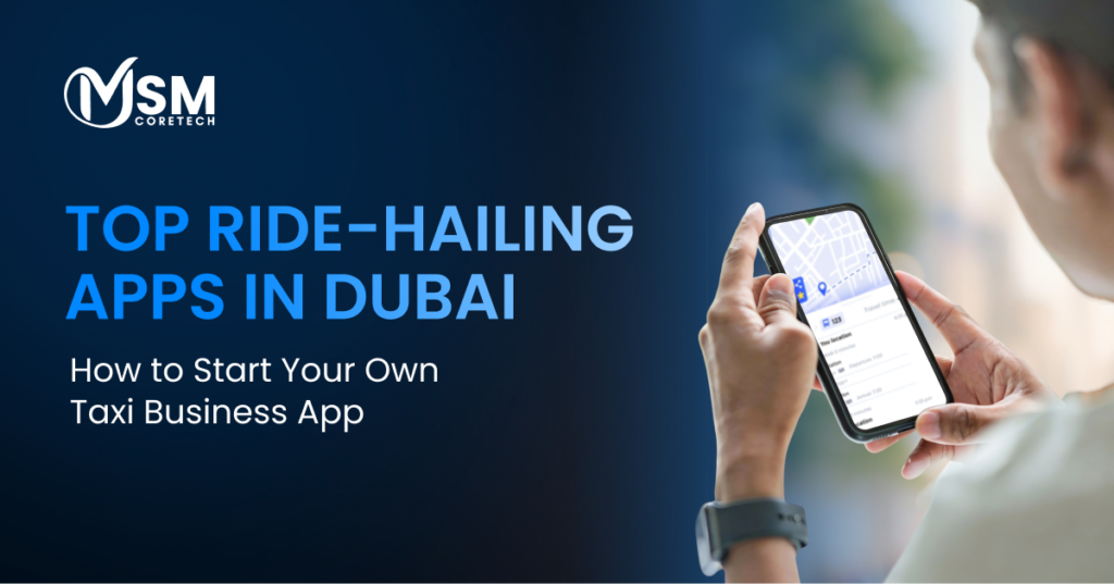 Top Ride-Hailing Apps in Dubai & How to Start Your Own Taxi Business App