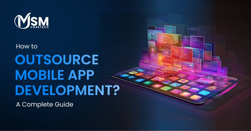 How to Outsource Mobile App Development? A Complete Guide
