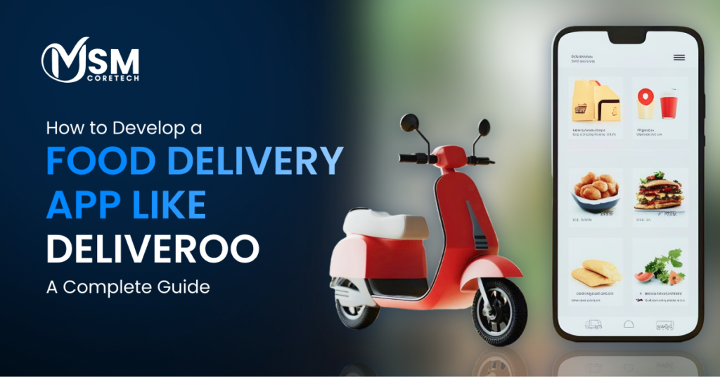 How to Develop a Food Delivery App Like Deliveroo: A Complete Guide