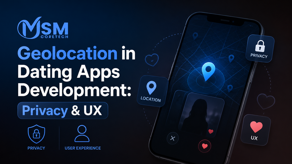 Geolocation in Dating Apps Development: Privacy & UX