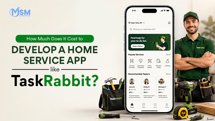 How Much Does It Cost to Develop a Home Service App like TaskRabbit? 