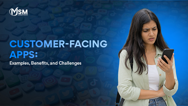 Customer-Facing Apps: Examples, Benefits, and Challenges