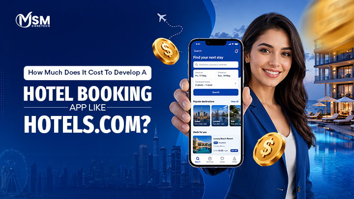 How Much Does It Cost To Develop A Hotel Booking App Like Hotels.com?