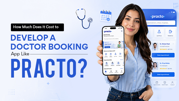How Much Does It Cost to Develop a Doctor Booking App Like Practo?