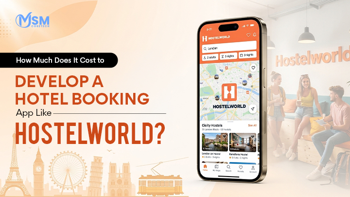 How Much Does It Cost To Develop A Hotel Booking App Like Hostelworld? 