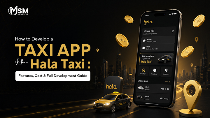 How to Develop a Taxi App Like Hala Taxi: Features, Cost & Full Development Guide