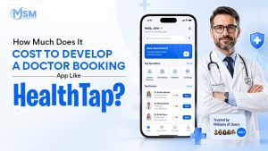 How Much Does It Cost to Develop a Doctor Booking App Like HealthTap?
