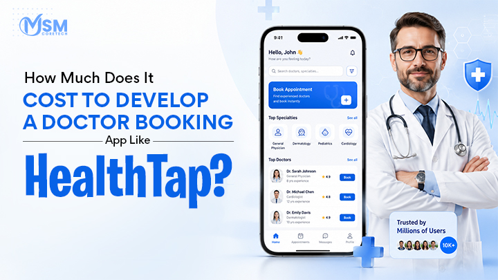 How Much Does It Cost to Develop a Doctor Booking App Like HealthTap?