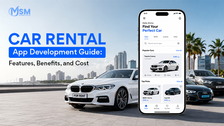 Car Rental App Development Guide: Features, Benefits, and Cost