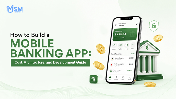 How to Build a Mobile Banking App: Cost, Architecture, and Development Guide 