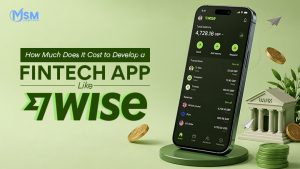 How Much Does It Cost to Develop a Fintech App Like Wise?