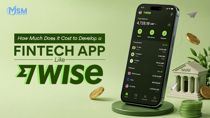 How Much Does It Cost to Develop a Fintech App Like Wise?