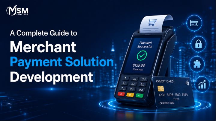 A Complete Guide to Merchant Payment Solution Development