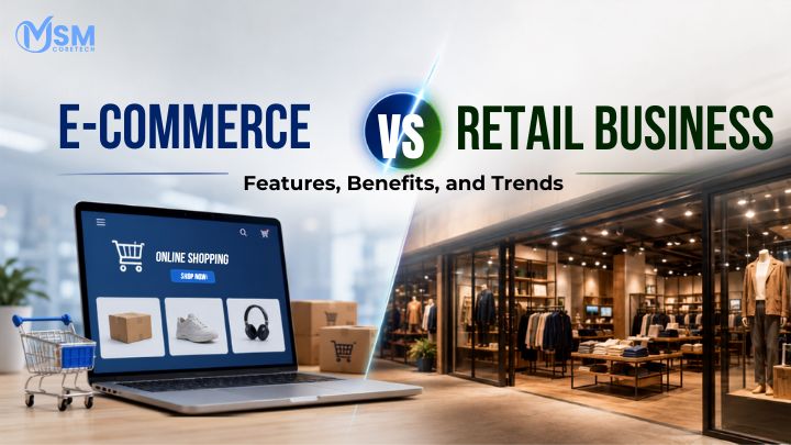 E-Commerce vs Retail Business: Features, Benefits, and Trends