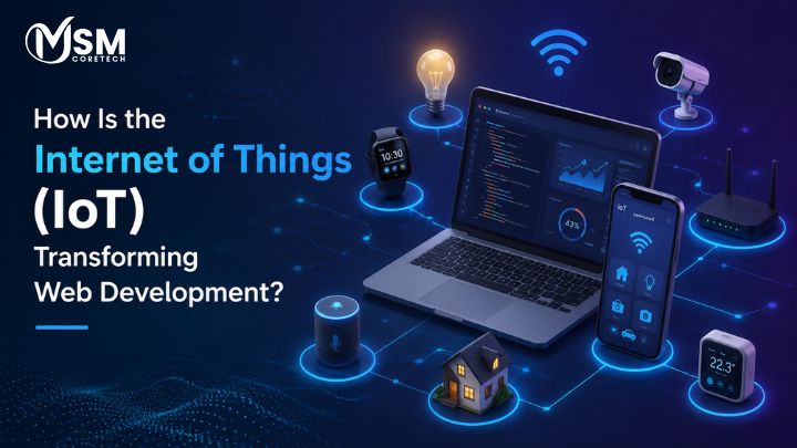 How Is the Internet of Things (IoT) Transforming Web Development?