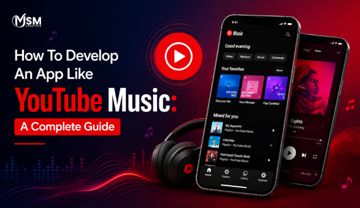 How To Develop An App Like YouTube Music: A Complete Guide