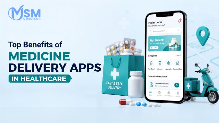 Top Benefits Of Medicine Delivery Apps In Healthcare 2026