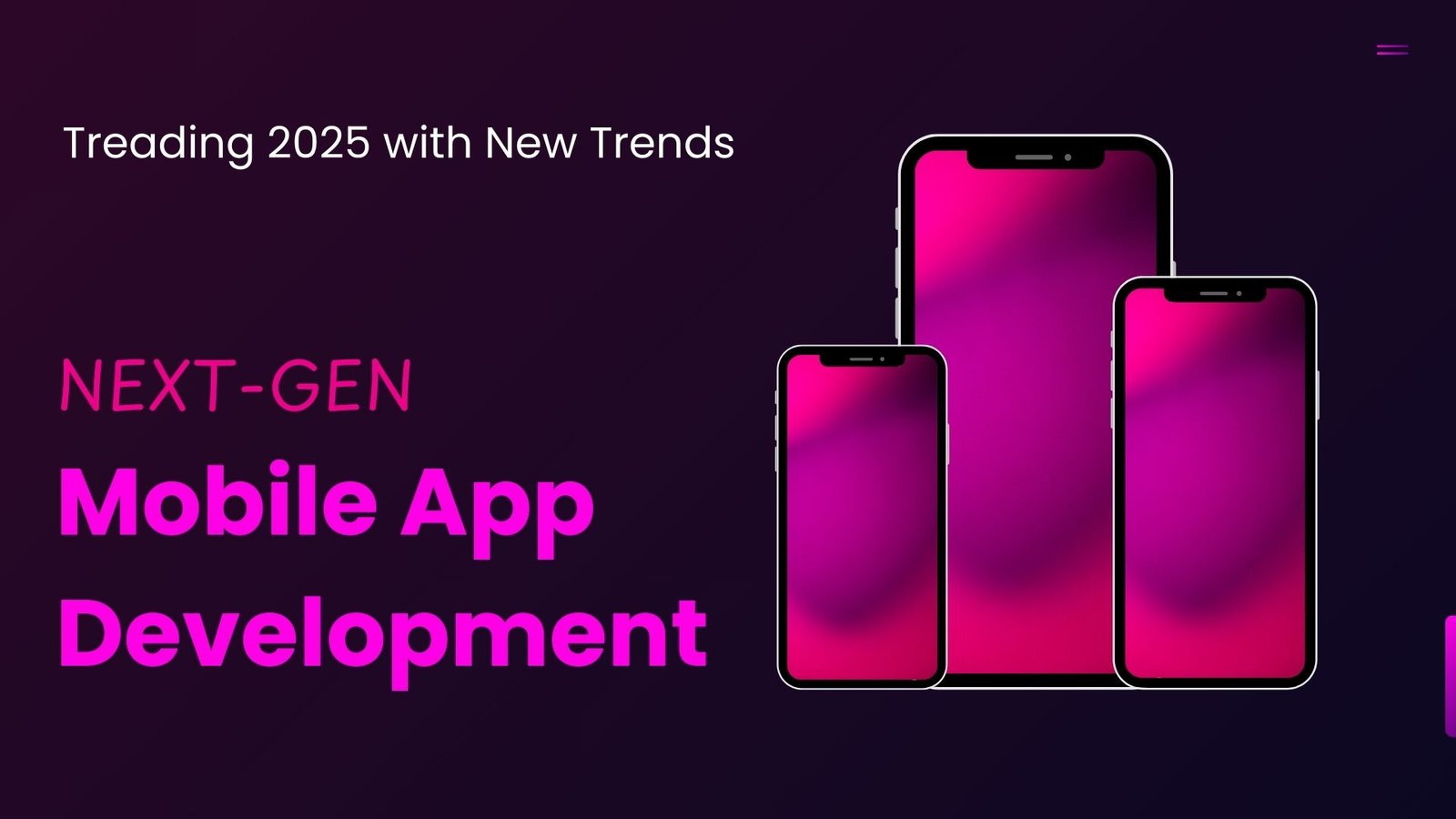 Next-Gen Mobile App Development: Treading 2025 with New Trends